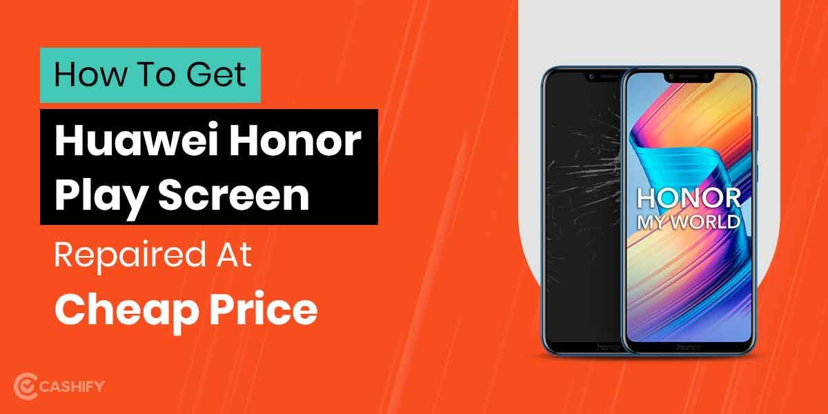 How To Get Huawei Honor Play Screen Replaced?