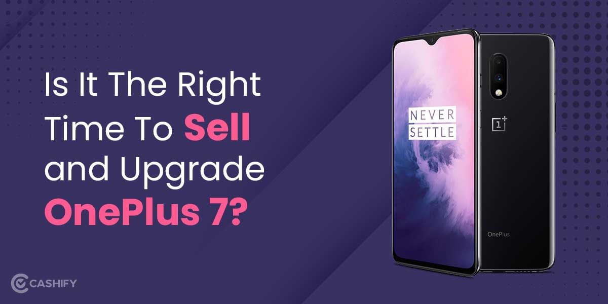 Is It The Right Time To Sell Old OnePlus 7?