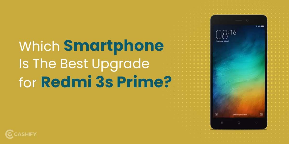 Which Smartphone Is The Best Upgrade for Redmi 3s Prime?