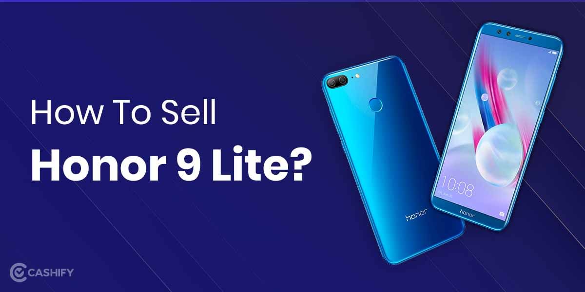 How To Sell Honor 9 Lite? Best Smartphone Upgrades