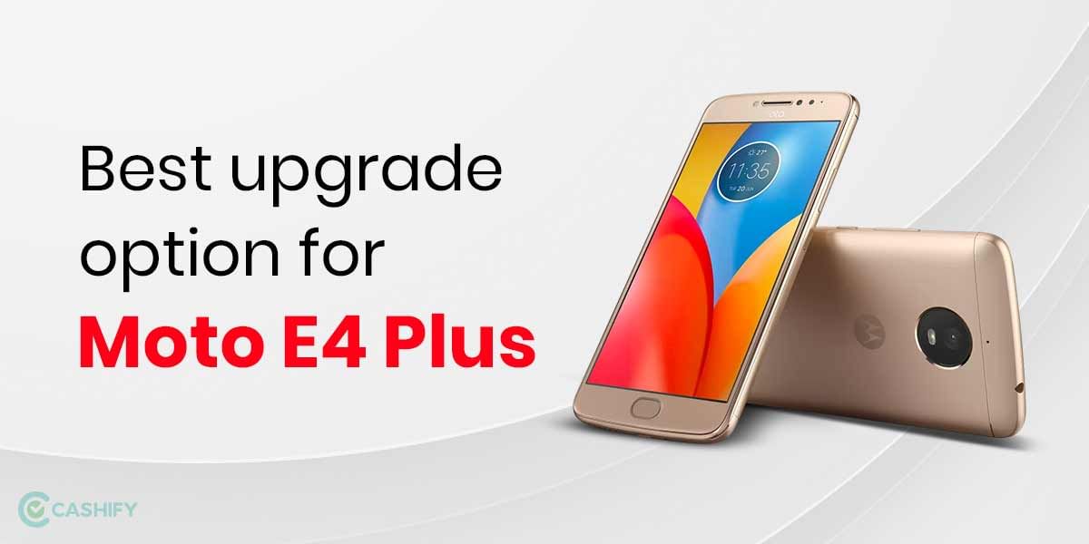 What Is The Best Smartphone Upgrade Option for Motorola Moto E4 Plus?