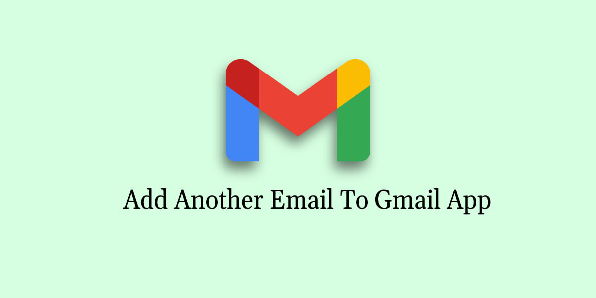 How Can I Add Another Email Account To The Gmail App?
