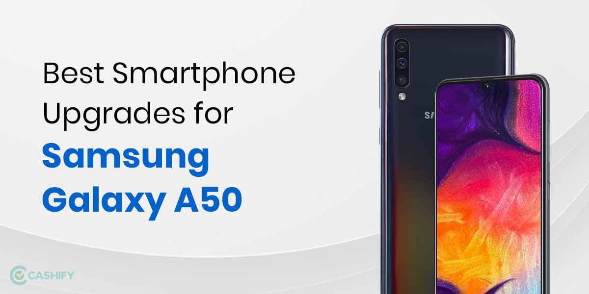 Best Smartphone Upgrades for Samsung Galaxy A50