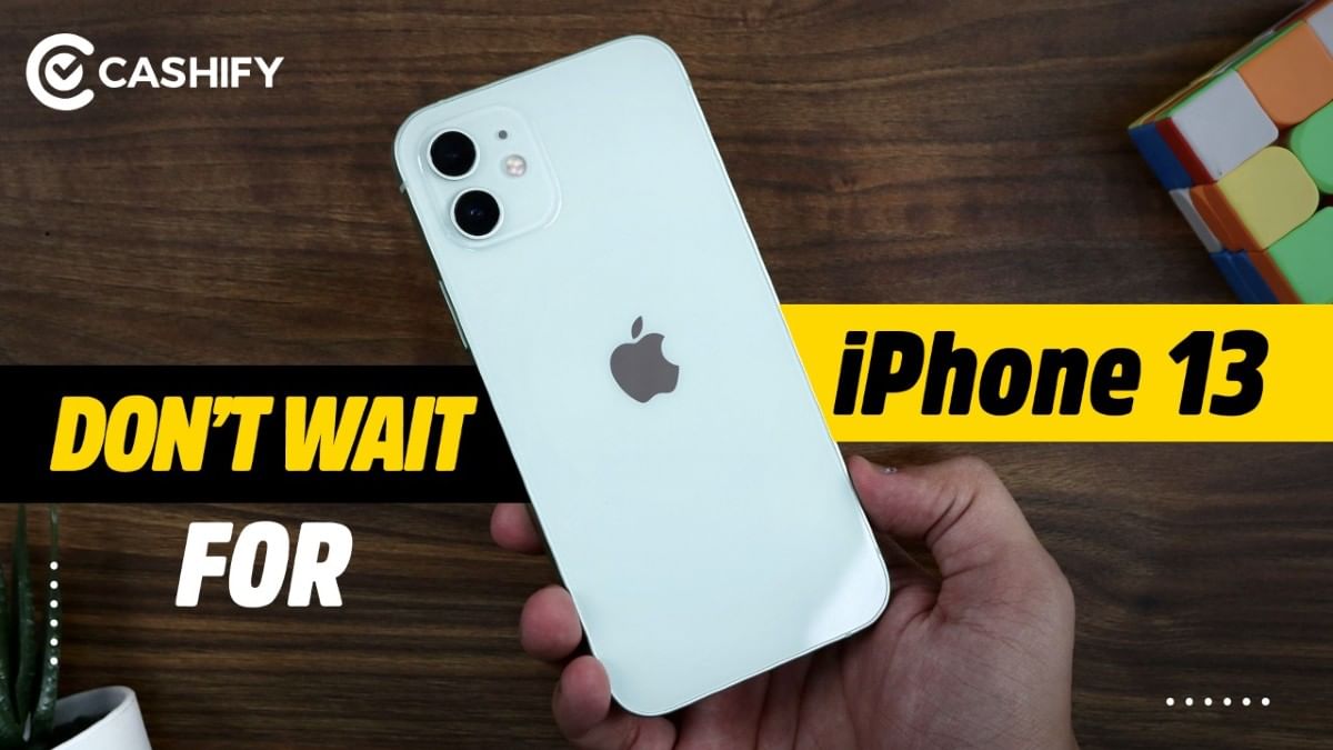 Best 5 Reasons To Wait For iPhone 13 Right Now