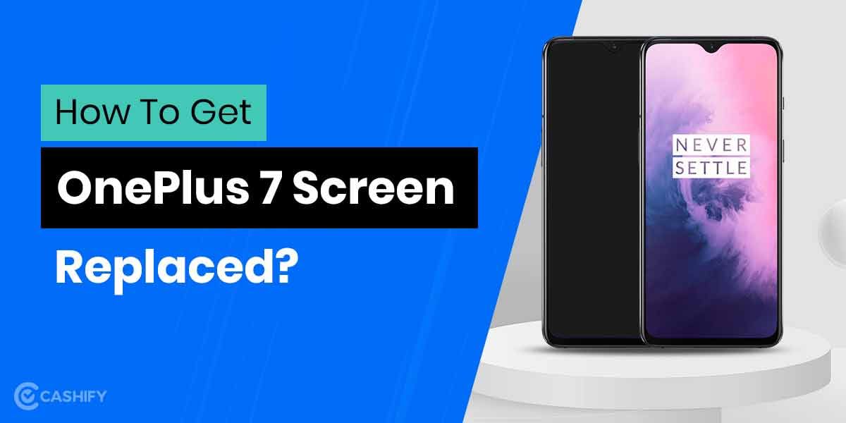 Where Can I Get OnePlus 7 Screen Replaced In A Budget?