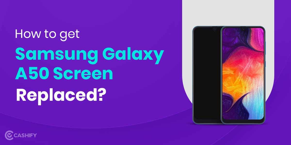 Ways In Which You Can Get Your Samsung Galaxy A50 Screen Fixed In A Budget