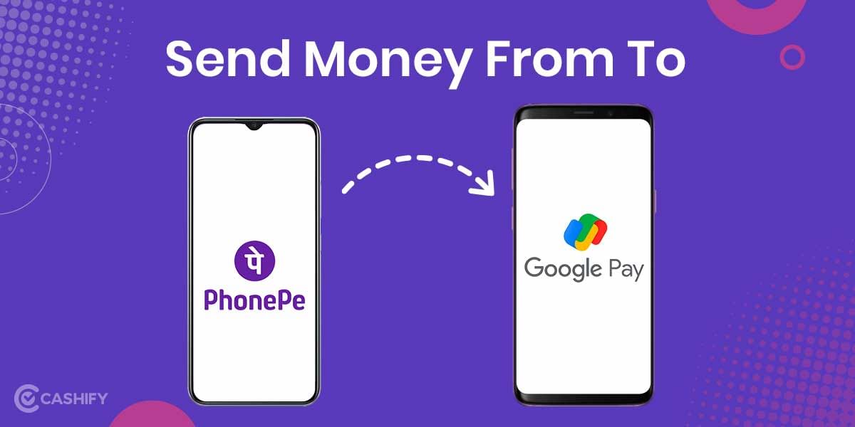 How To Send Money From PhonePe To Google Pay?