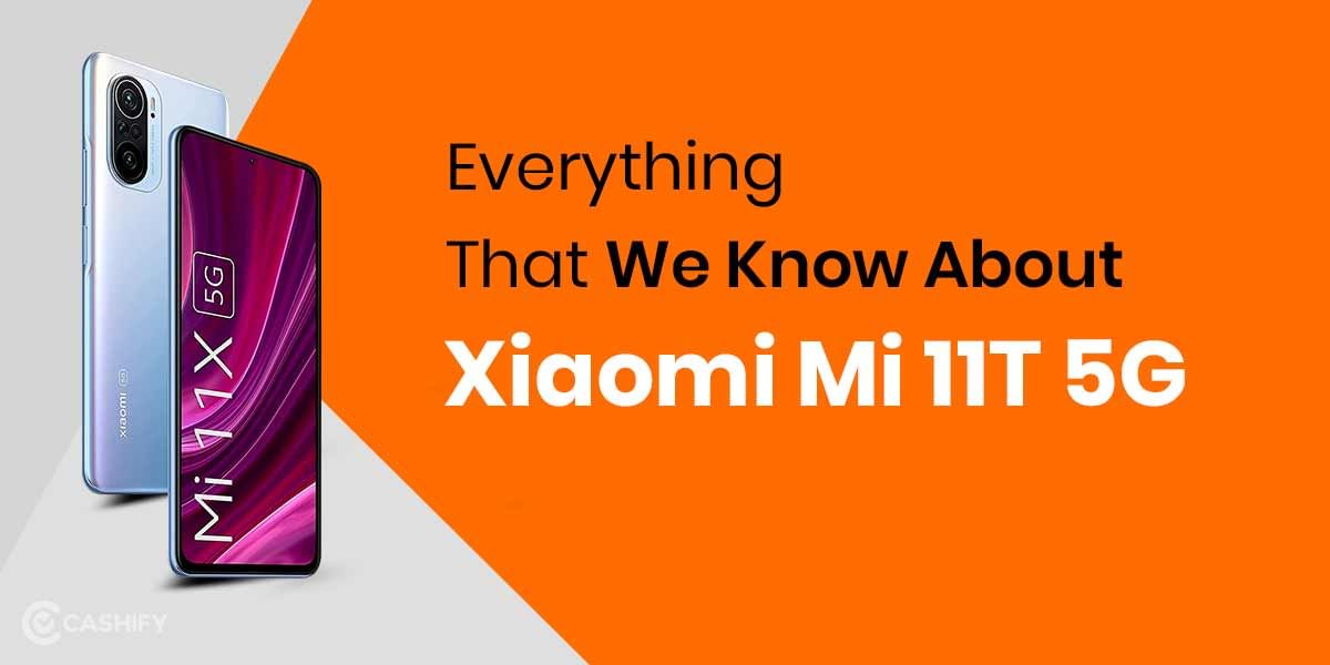 Everything That We Know About Xiaomi Mi 11T 5G: Rumours, Specs, Price