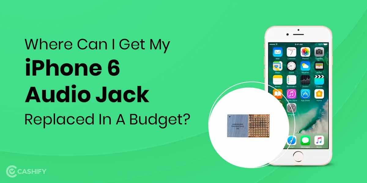 Where Can I Get My Apple iPhone 6 Audio Jack Replaced In A Budget?