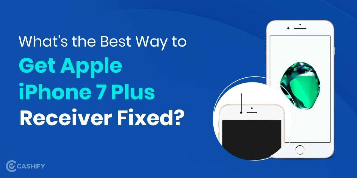 What&#8217;s the Best Way to Get Apple iPhone 7 Plus Receiver Fixed?