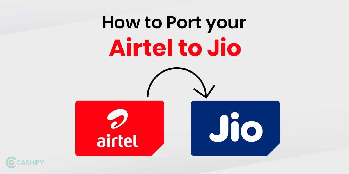 How To Port Your Airtel Mobile Connection To A Jio Number: A Quick 4 Step Guide