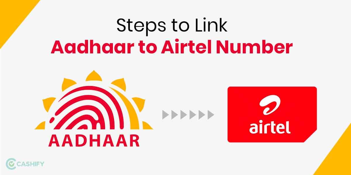 Steps to Link your Aadhaar to Your Airtel Number