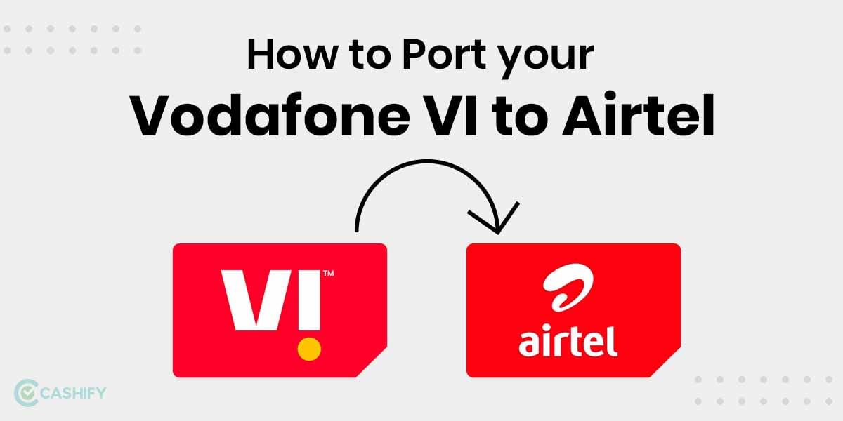 Port Your VI Mobile Connection To Airtel: 4 Easy Steps