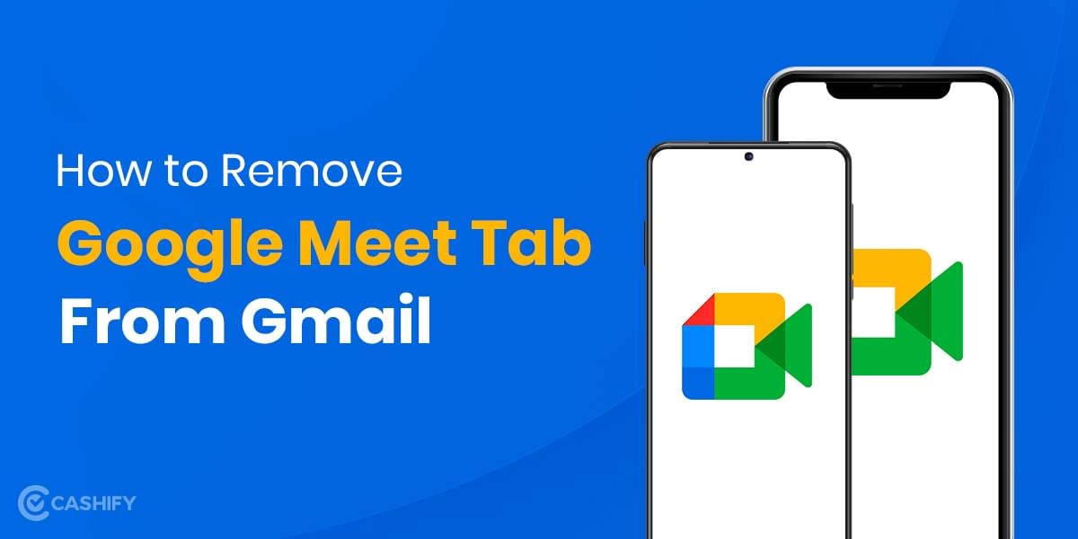 How to Remove Google Meet Tab from Gmail on Android, iOS and Desktop