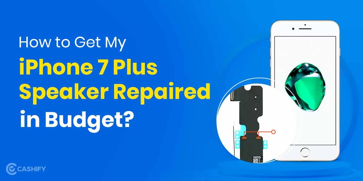 How to Get My iPhone 7 Plus Speaker Repaired in Budget?