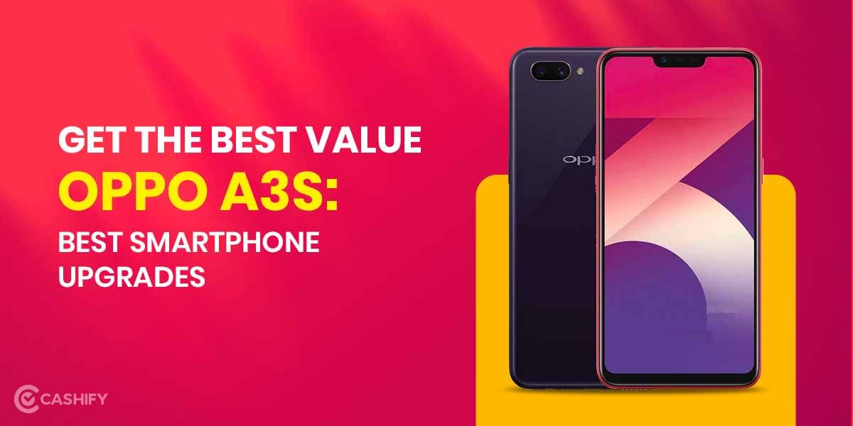 Where Can I Get the Best Value for my OPPO A3s? Best Smartphone Upgrades