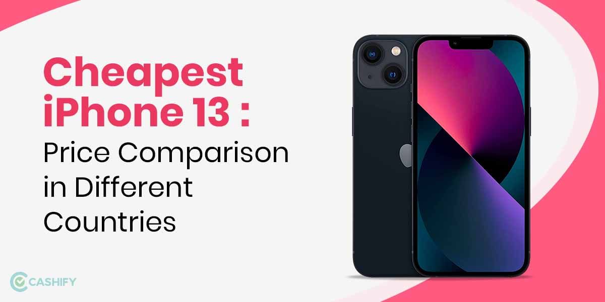 iPhone 13 Price Comparison in Different Countries: Where to Get the Cheapest