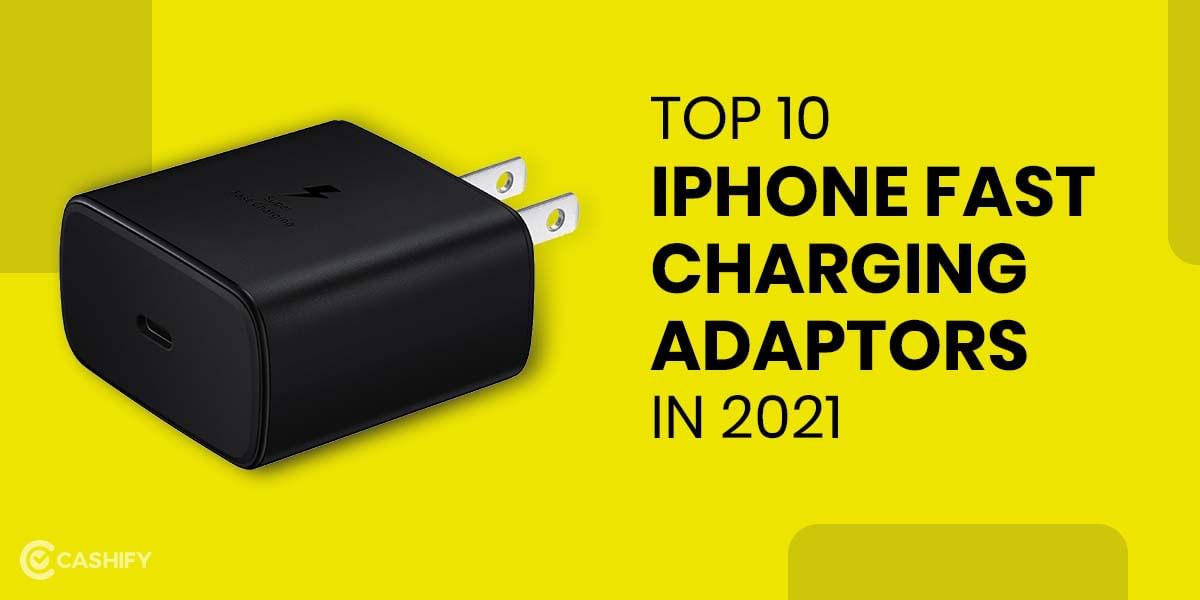 Top 10 iPhone Fast Charging Adaptors in 2021