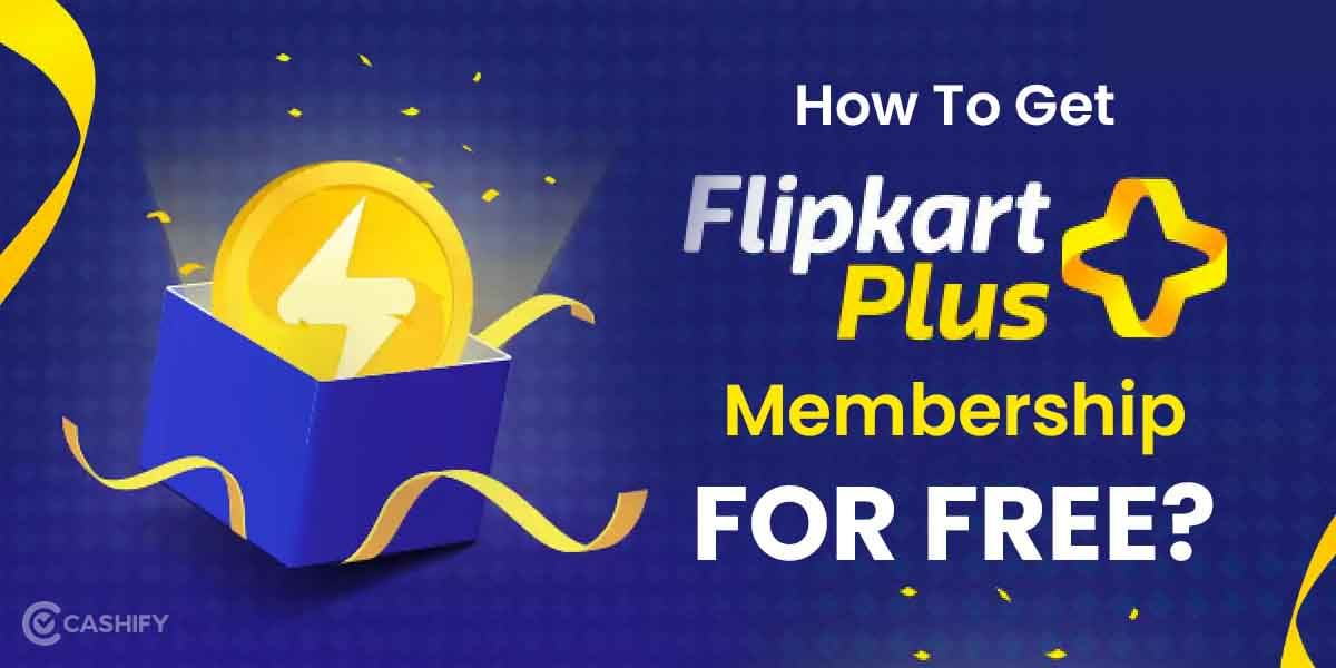 Get Flipkart Plus Membership For Free – Here’s How