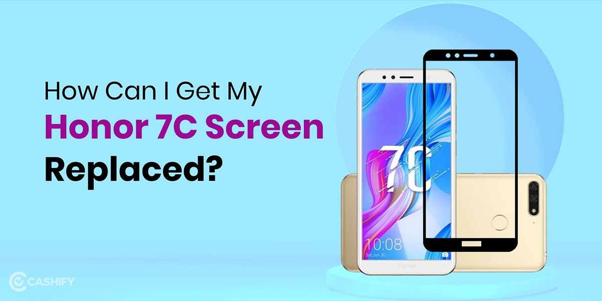 How Can I Get My Honor 7C Screen Replaced? Budget Repair Solution