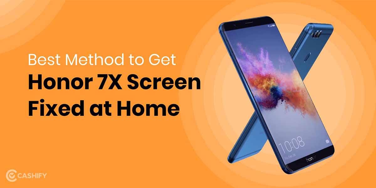 How To Get Honor 7X Screen Replaced? Best Method