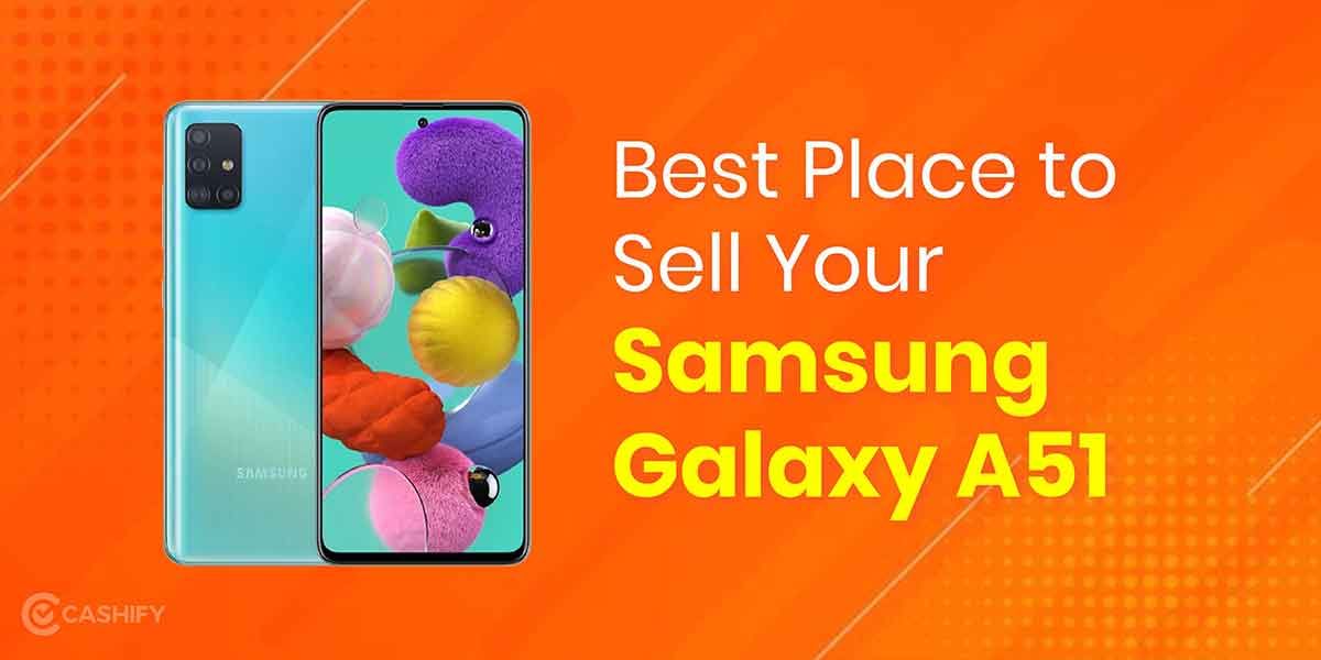 Best Place to Sell Your Samsung Galaxy A51: Best Smartphone Upgrades