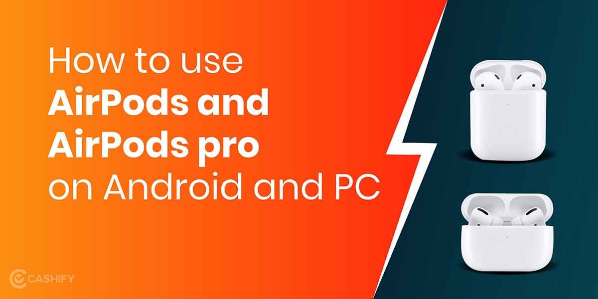 How to Use AirPods and AirPods Pro on Android and PC