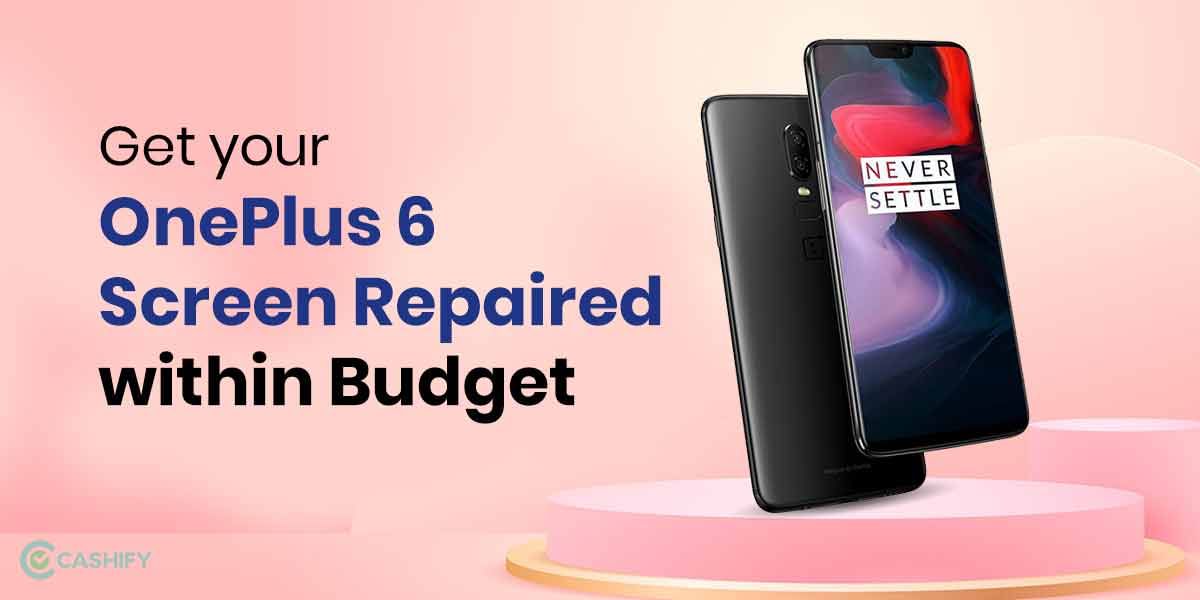 OnePlus 6 Screen Replacement: A Guide to Repair Screen on Budget