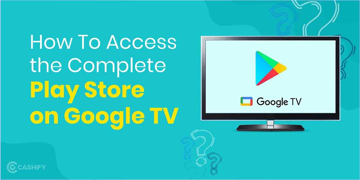 How to Access the Full Play Store on Google TV: A Complete Guide