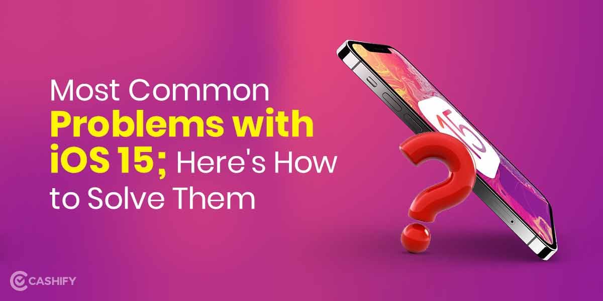 Most Common Problems with iOS 15: Here’s How to Solve Them