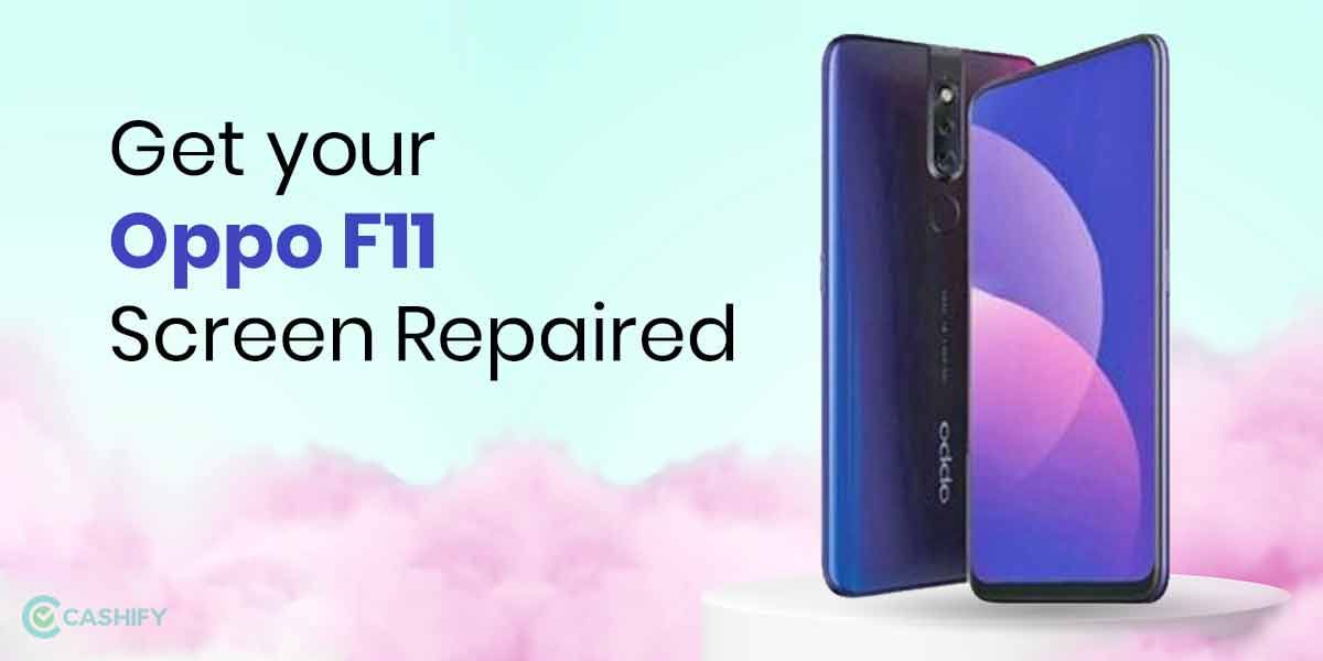 Best Method To Get Your Oppo F11 Screen Repaired Within Budget