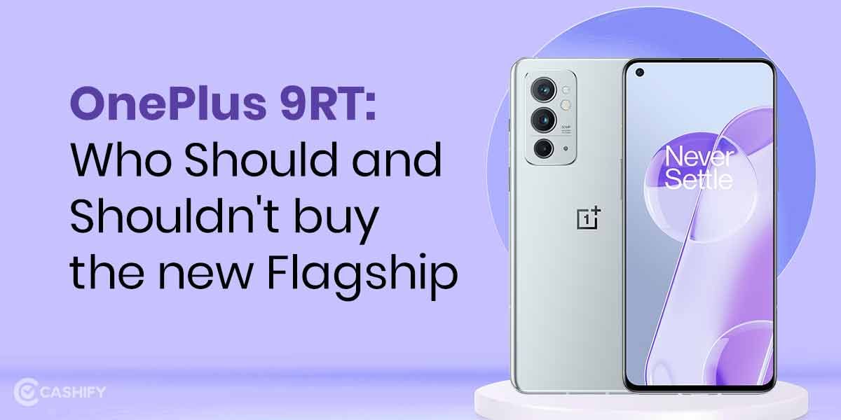 OnePlus 9RT: Who Should and Shouldn’t Buy The New Flagship?