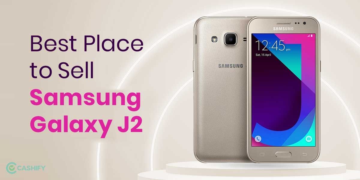 Best Place To Sell Your Samsung Galaxy J2, Get The Best Value For Your Phone