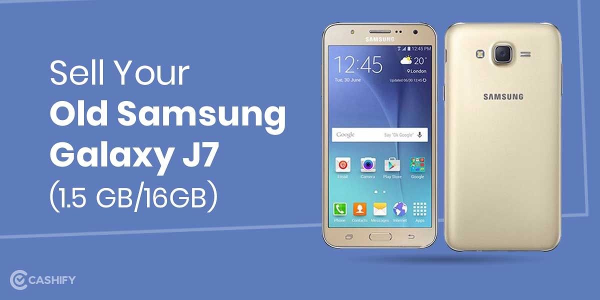 Best Place To Sell Your Old Samsung Galaxy J7 And Get Excellent Buyback Value