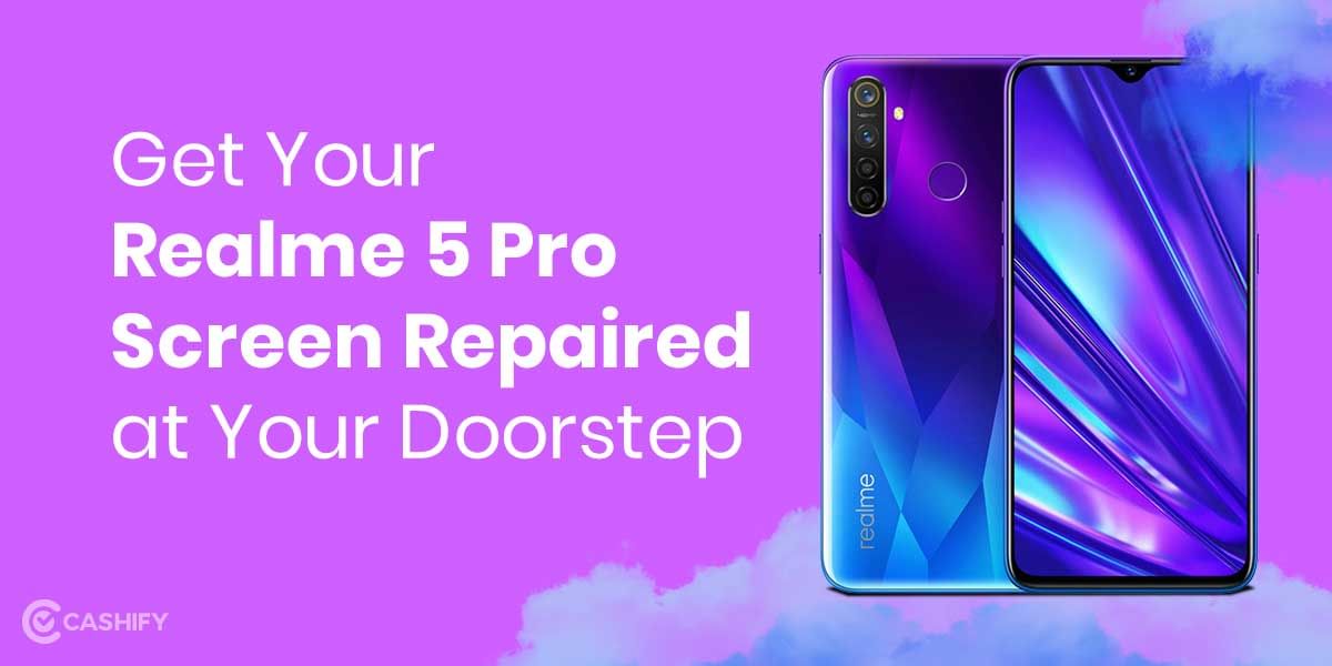 Get Your Realme 5 pro Screen Repaired At Your Doorstep