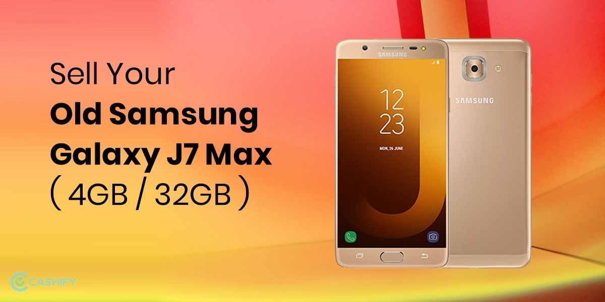 How To Sell Samsung Galaxy J7 Max? Best Upgrade Options
