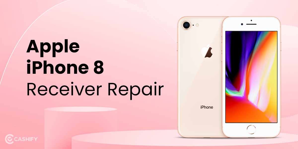 How To Get My Apple iPhone 8 Receiver Fixed In A Budget