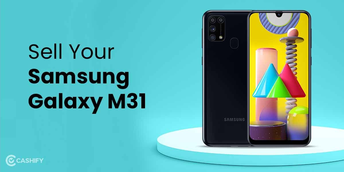 Best Place To Sell Old Samsung Galaxy M31 And Get Maximum Buyback