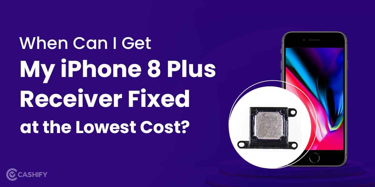 When Can I Get My iPhone 8 Plus Receiver Fixed At The Lowest Cost?