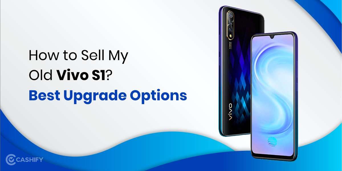 How To Sell My Old Vivo S1? Best Upgrade options