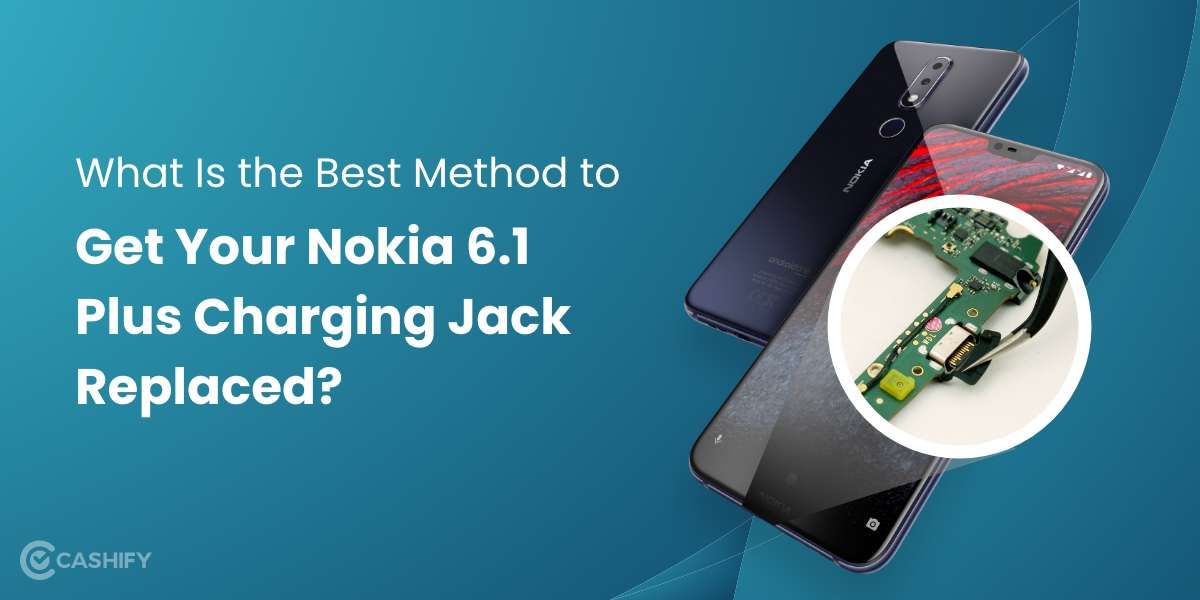 Get Your Nokia 6.1 Plus Charging Jack Replaced &#8211; Here&#8217;s How