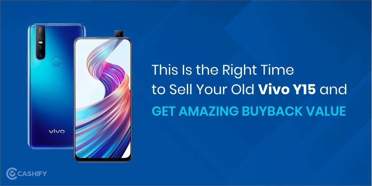 This Is The Right Time To Sell Your Vivo Y15 And Get Amazing Buyback Value
