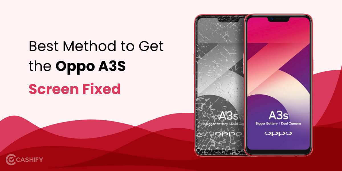 Best Method to Get the Oppo A3s Screen Fixed