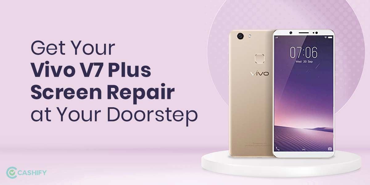 Get Your Vivo V7 Plus Screen Repaired At Your Doorstep