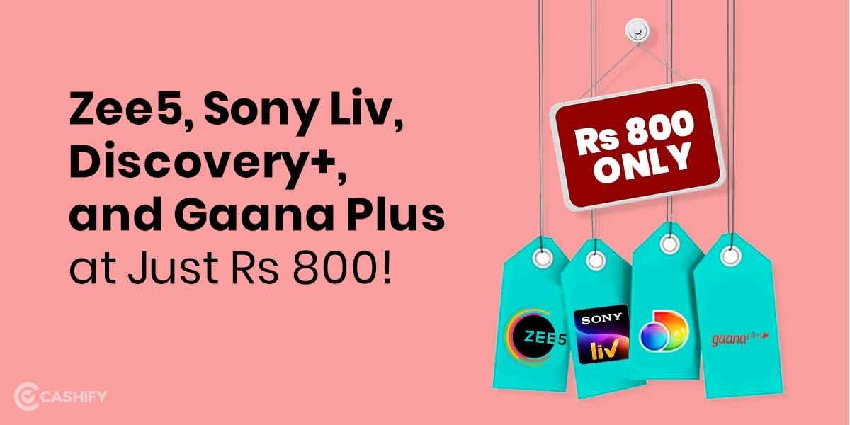 Get Zee5, Sonyliv, Discovery+, Gaana Plus, Zomato Pro and more at Just 800