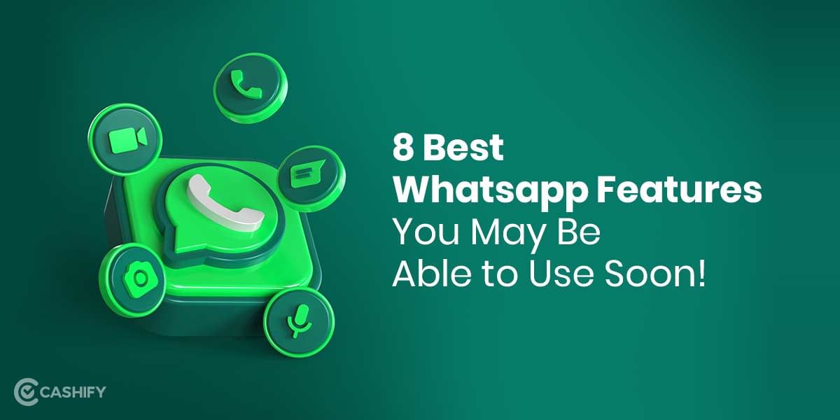 8 Best WhatsApp Features You May Be Able To Use Soon!