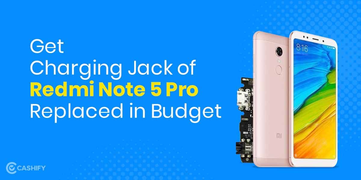 Get your Xiaomi Redmi Note 5 Pro Charging Jack fixed at Best Price