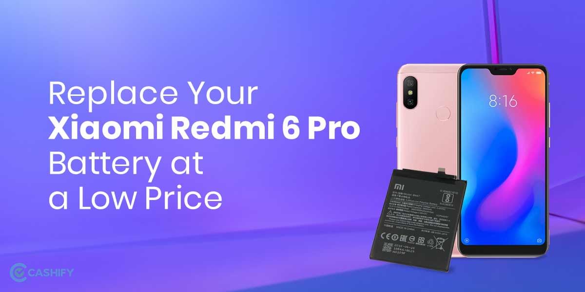 How to Get My Xiaomi Redmi 6 Pro Battery Repaired at an Affordable Price?