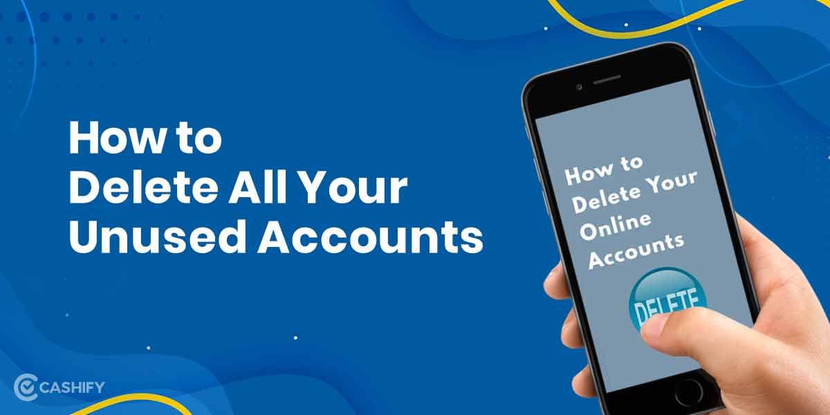How To Find and Delete All Your Old, Unused Accounts