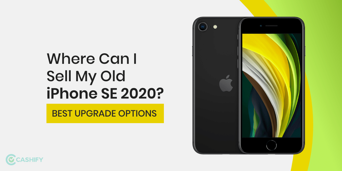 Where Can I Sell Old Apple iPhone SE 2020? Best Upgrade Options